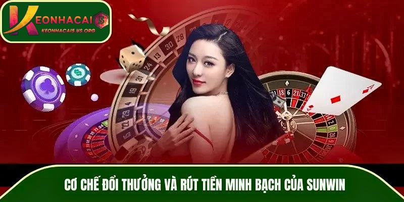 Cơ chế đổi thưởng và rút tiền minh bạch của SUNWIN