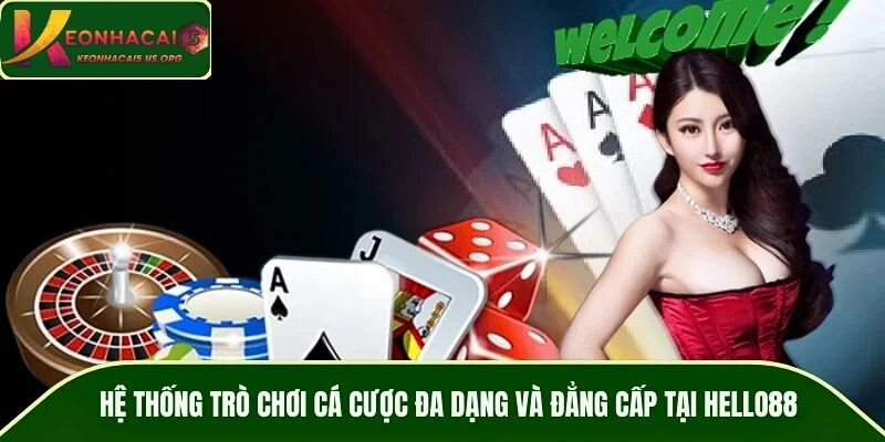 Hệ thống trò chơi cá cược đa dạng và đẳng cấp tại HELLO88