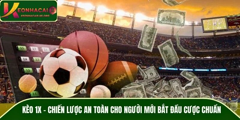 Kèo 1X – Chiến Lược An Toàn Cho Người Mới Bắt Đầu Cược Chuẩn