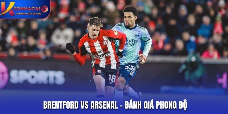 Nhận định soi kèo Brentford vs Arsenal qua phong độ